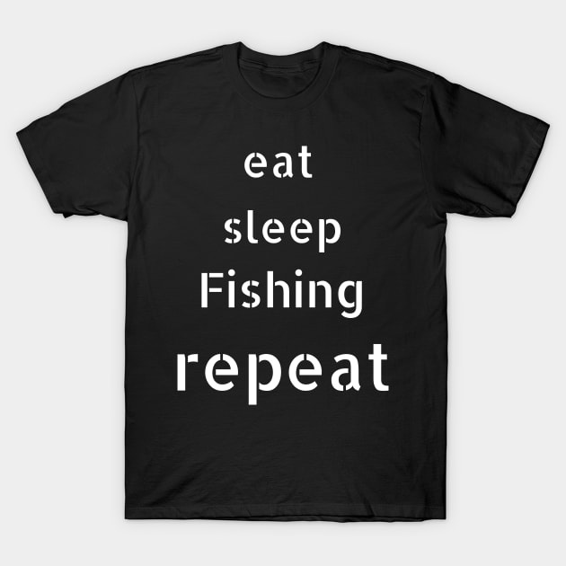 eat sleep fishing repeat T-Shirt by Love My..